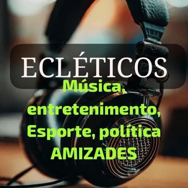 Ecleticos: Musica, Humor, Filmes, Series, Esporte e Amizades — grupos de WhatsApp