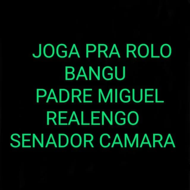 Joga Pra Rolo, Bangu, Padre Miguel, Realengo, Senador Camara